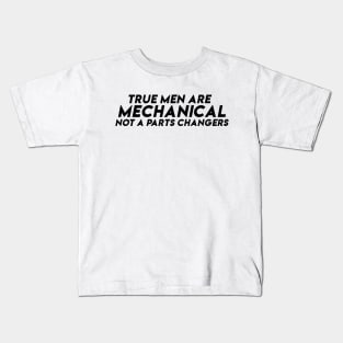 True men are mechanical Not a parts changers Kids T-Shirt